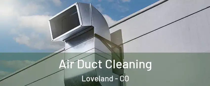  Air Duct Cleaning Loveland - CO