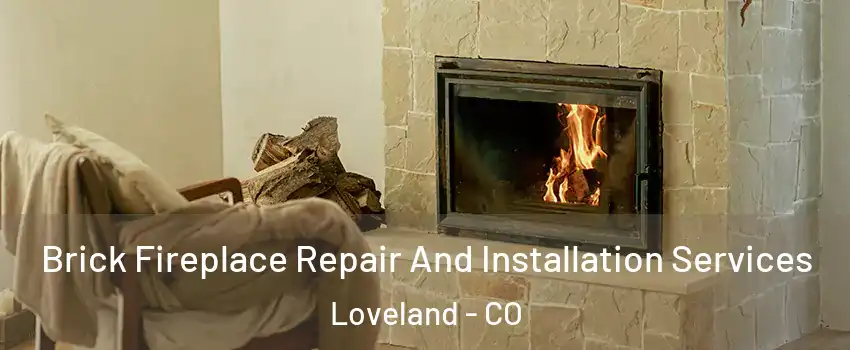  Brick Fireplace Repair And Installation Services Loveland - CO