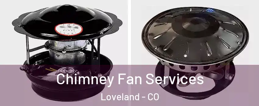  Chimney Fan Services Loveland - CO