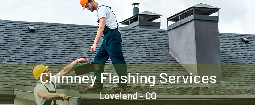 Chimney Flashing Services Loveland - CO