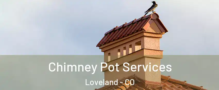  Chimney Pot Services Loveland - CO
