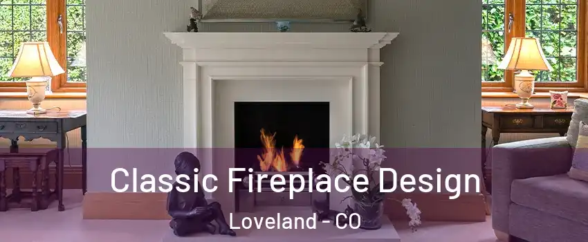  Classic Fireplace Design Loveland - CO