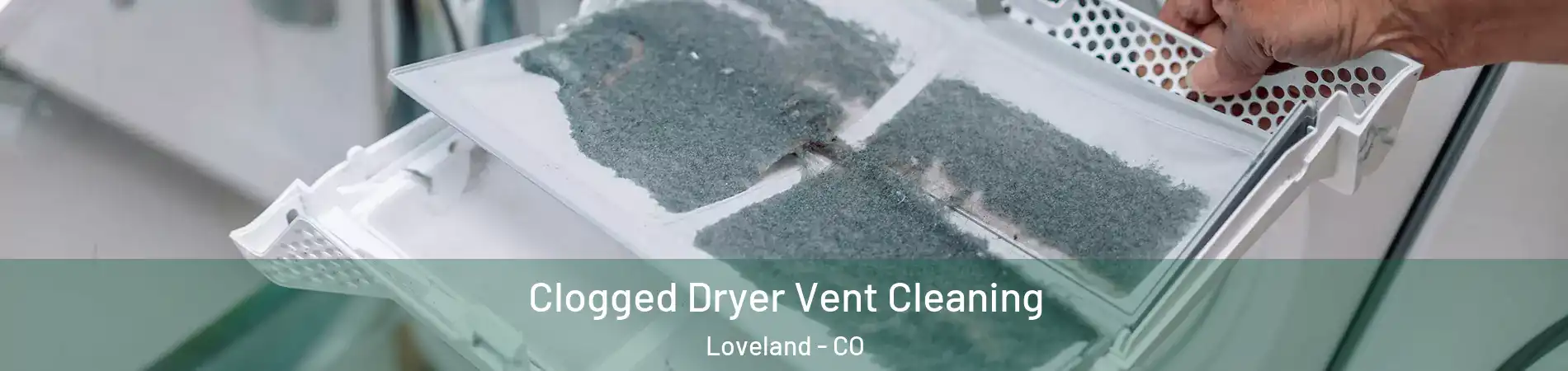  Clogged Dryer Vent Cleaning Loveland - CO