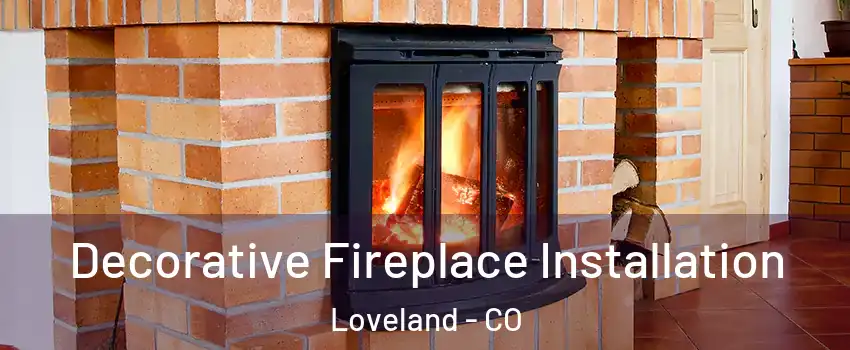  Decorative Fireplace Installation Loveland - CO