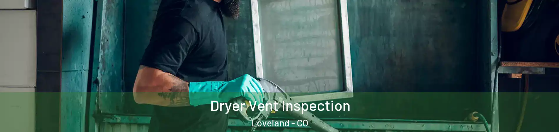  Dryer Vent Inspection Loveland - CO