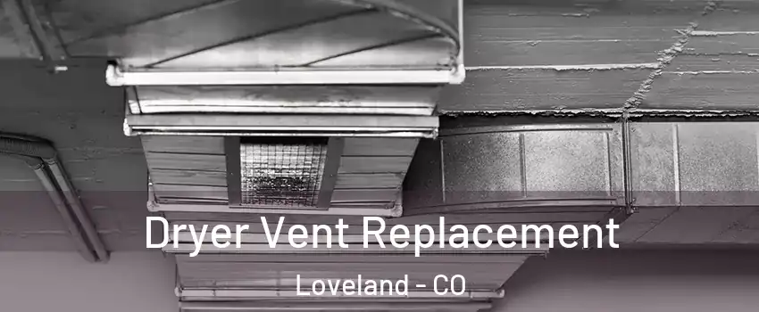  Dryer Vent Replacement Loveland - CO