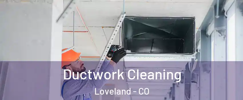  Ductwork Cleaning Loveland - CO