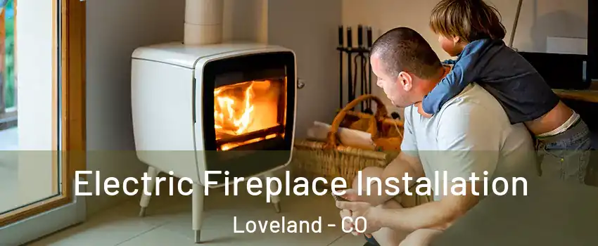  Electric Fireplace Installation Loveland - CO