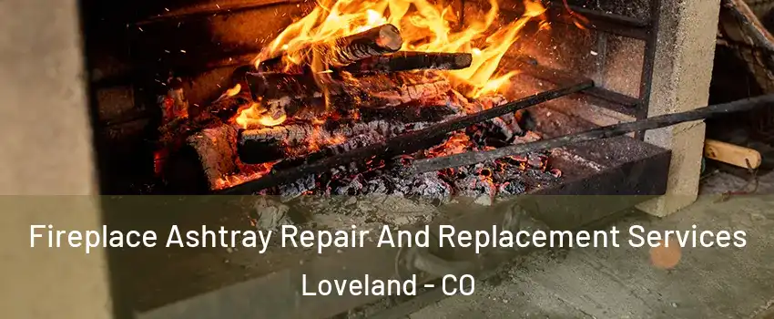  Fireplace Ashtray Repair And Replacement Services Loveland - CO