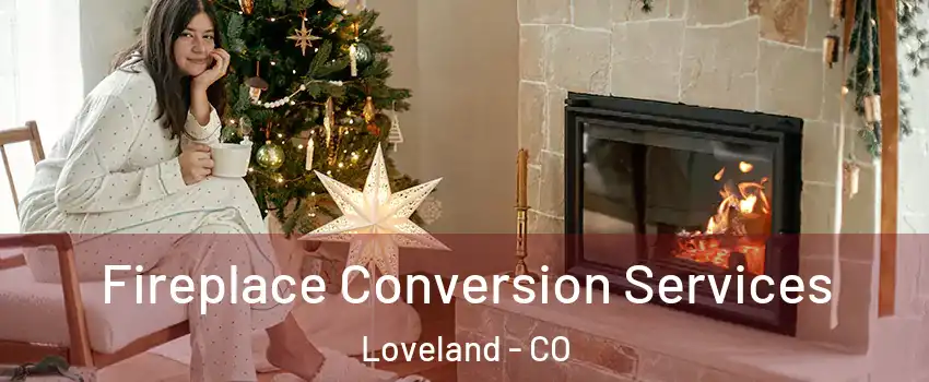  Fireplace Conversion Services Loveland - CO