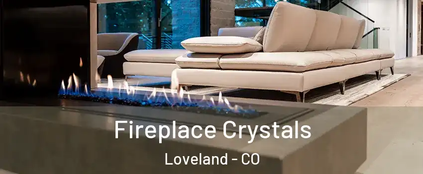  Fireplace Crystals Loveland - CO