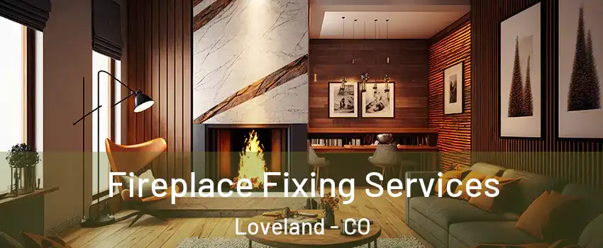  Fireplace Fixing Services Loveland - CO