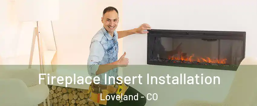  Fireplace Insert Installation Loveland - CO