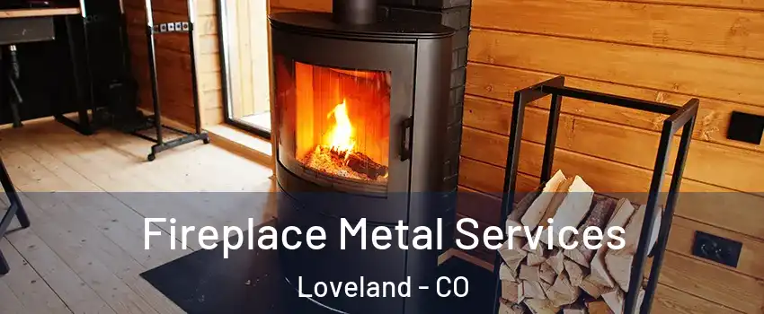 Fireplace Metal Services Loveland - CO