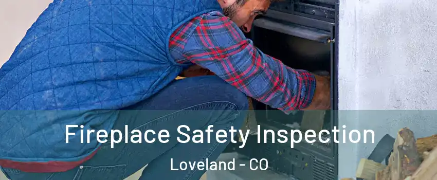  Fireplace Safety Inspection Loveland - CO