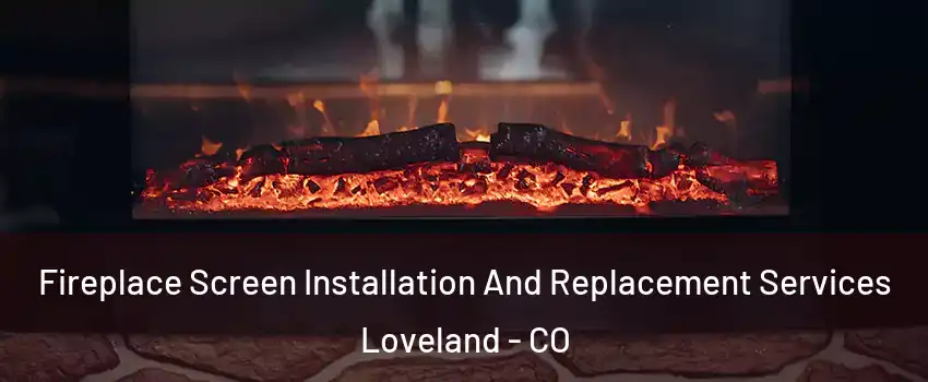  Fireplace Screen Installation And Replacement Services Loveland - CO