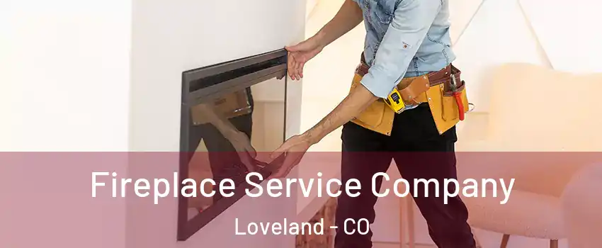 Fireplace Service Company Loveland - CO