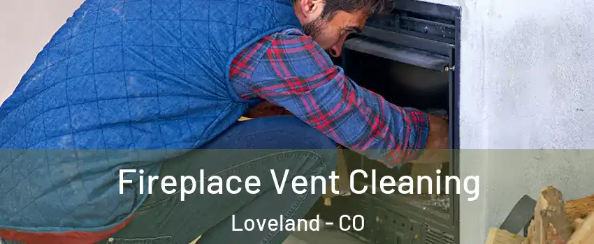  Fireplace Vent Cleaning Loveland - CO