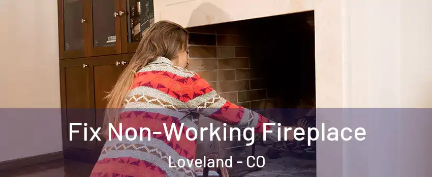  Fix Non-Working Fireplace Loveland - CO