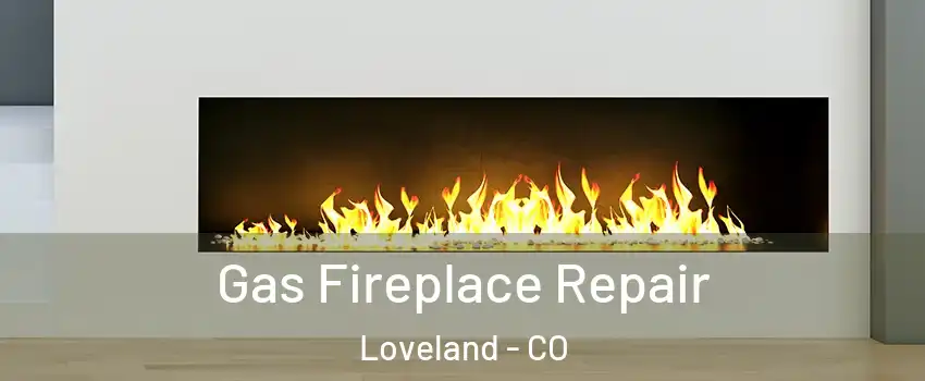  Gas Fireplace Repair Loveland - CO