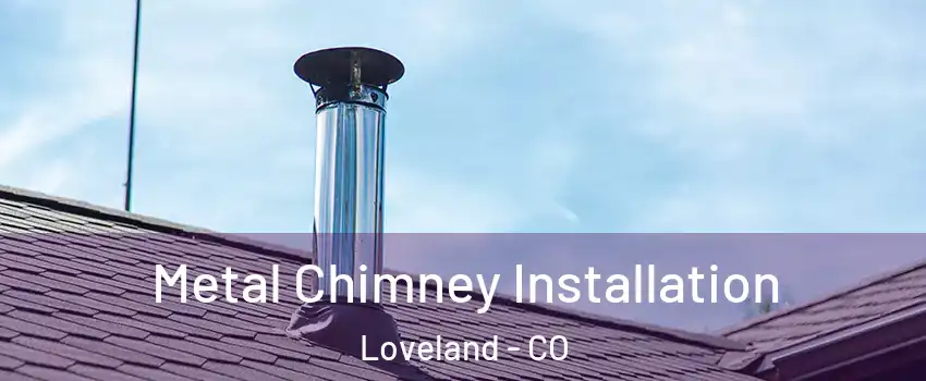  Metal Chimney Installation Loveland - CO