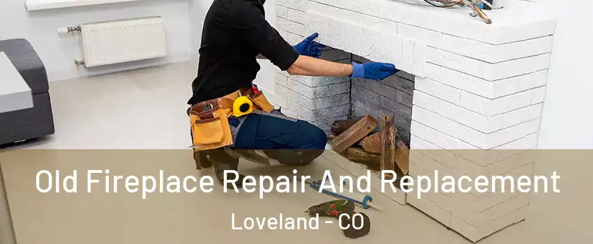  Old Fireplace Repair And Replacement Loveland - CO
