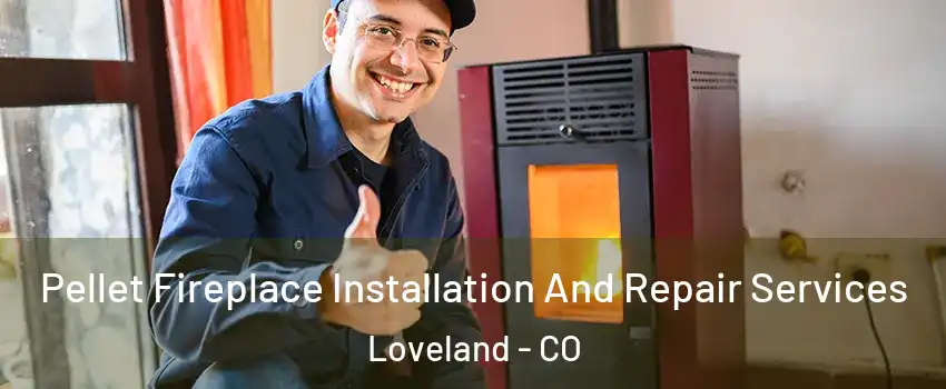  Pellet Fireplace Installation And Repair Services Loveland - CO