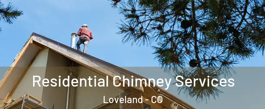  Residential Chimney Services Loveland - CO