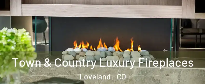  Town & Country Luxury Fireplaces Loveland - CO
