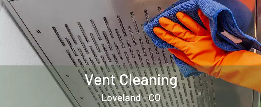  Vent Cleaning Loveland - CO