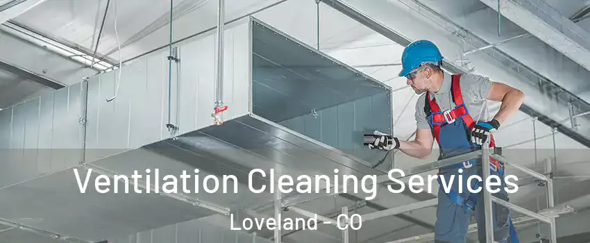  Ventilation Cleaning Services Loveland - CO