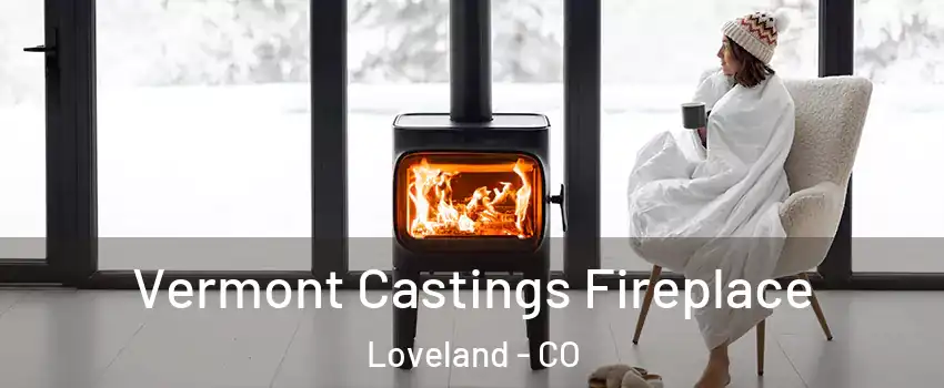  Vermont Castings Fireplace Loveland - CO